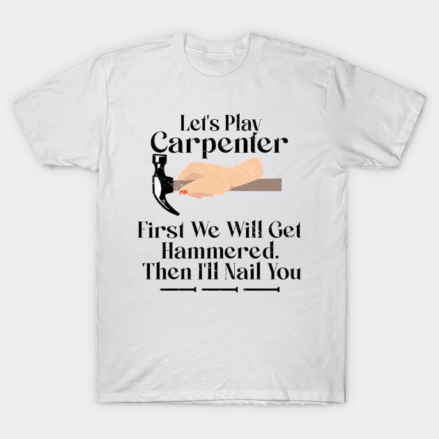 Lets Play Carpenter Funny Woordworking T-Shirt by Tom´s TeeStore